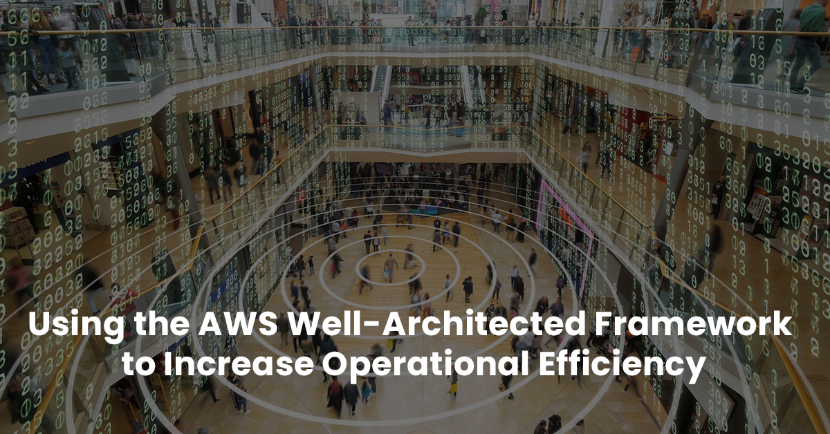 AWS Well-Architected Framework to Increase Operational Efficiency