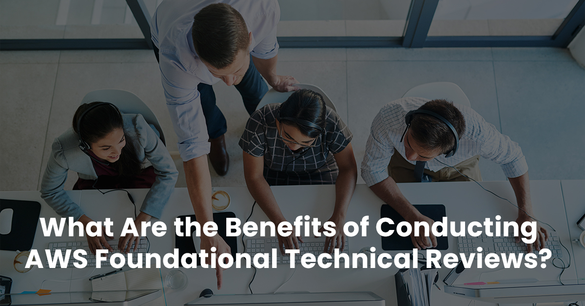 Benefits of conducting aws foundational technical reviews