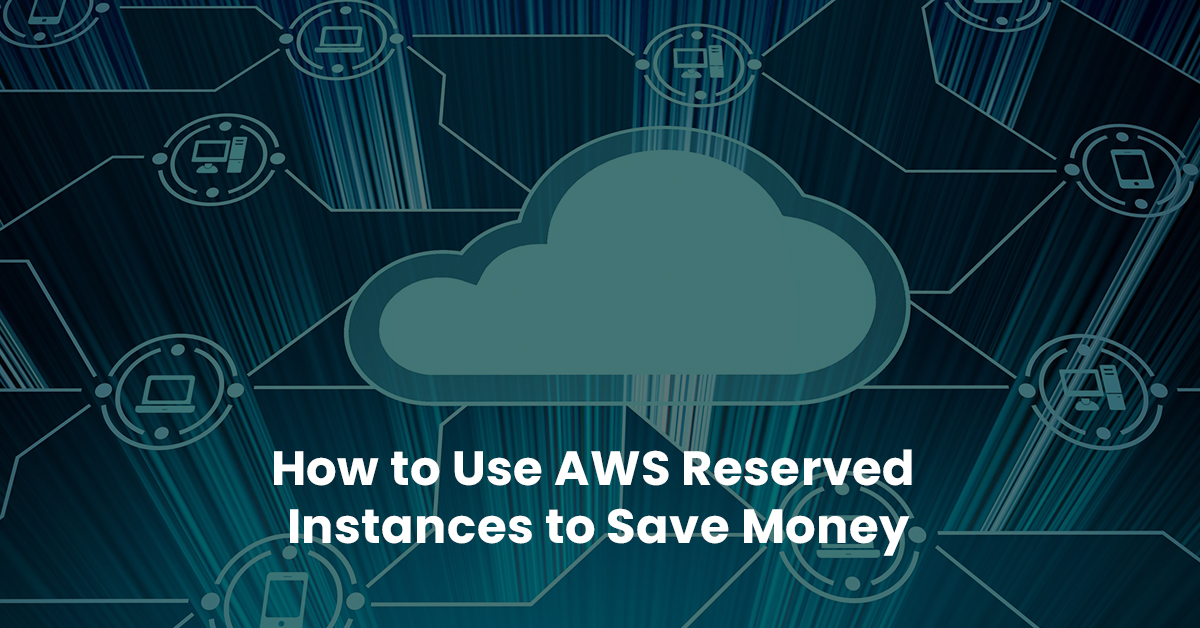 Use AWS Reserved Instances to Save Money