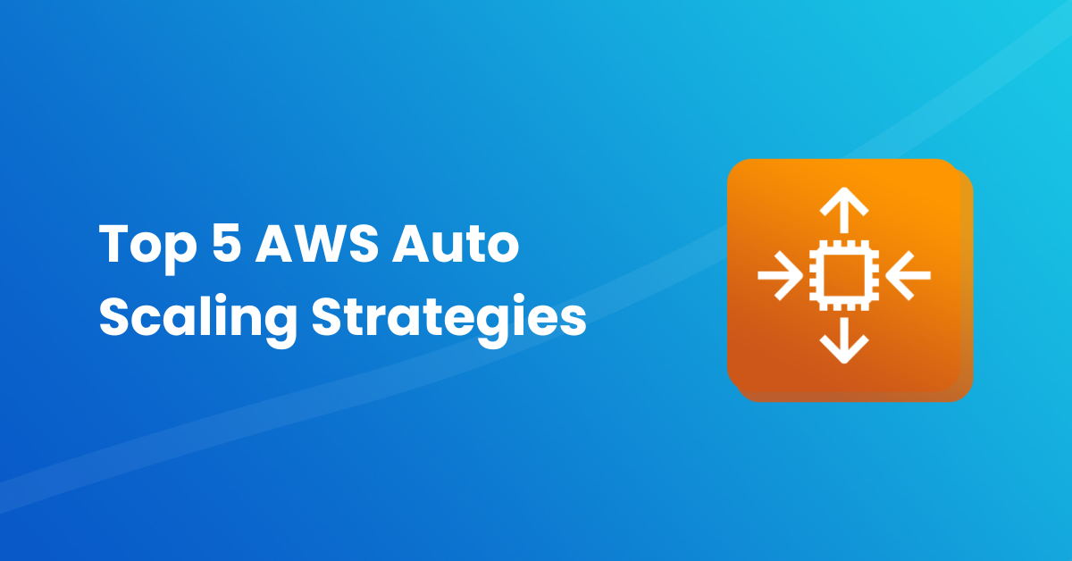 5 AWS Auto Scaling Strategies 5 AWS Auto Scaling Strategies