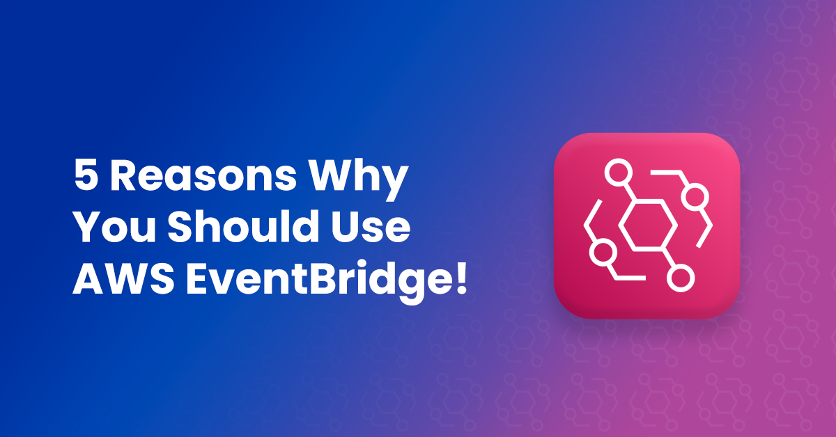 5-Reasons-Why-You-Should-Use-AWS-EventBridge.