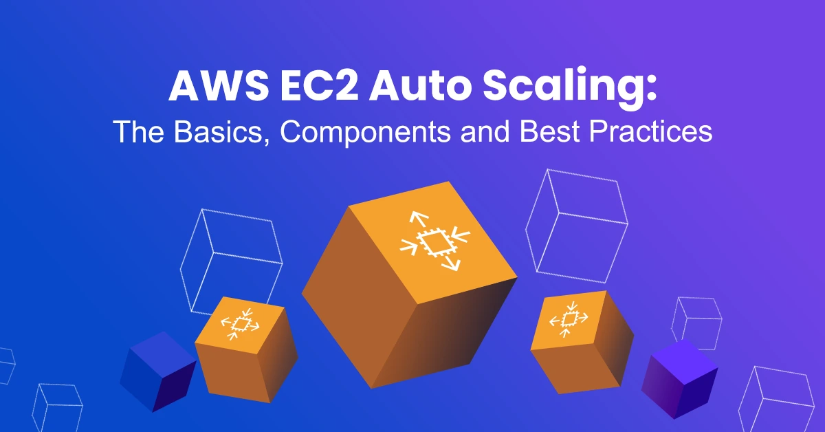 AWS EC2 Auto Scaling The Basics, Components, and Best Practices