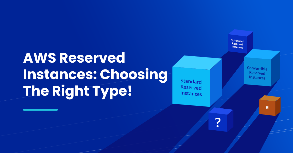 AWS Reserved Instances: Choosing The Right Type