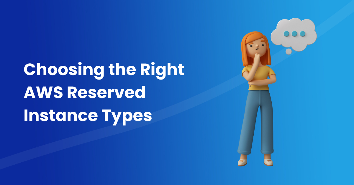 Choosing the Right AWS Reserved Instance Types Choosing the Right AWS Reserved Instance Types