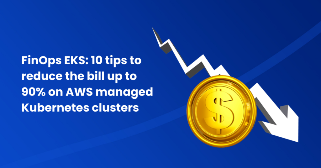 FinOps EKS: Top Tips to Cost Cutting for AWS Managed Kubernetes Clusters
