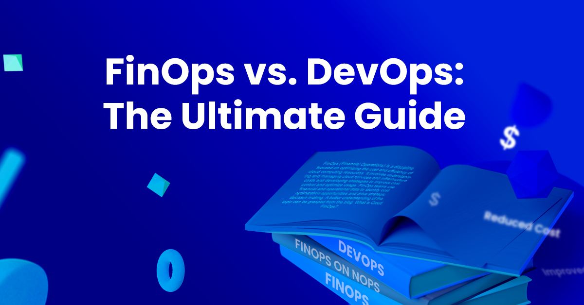 FinOps vs. DevOps The Ultimate Guide