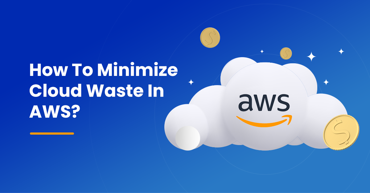 How To Minimize Cloud Waste In AWS