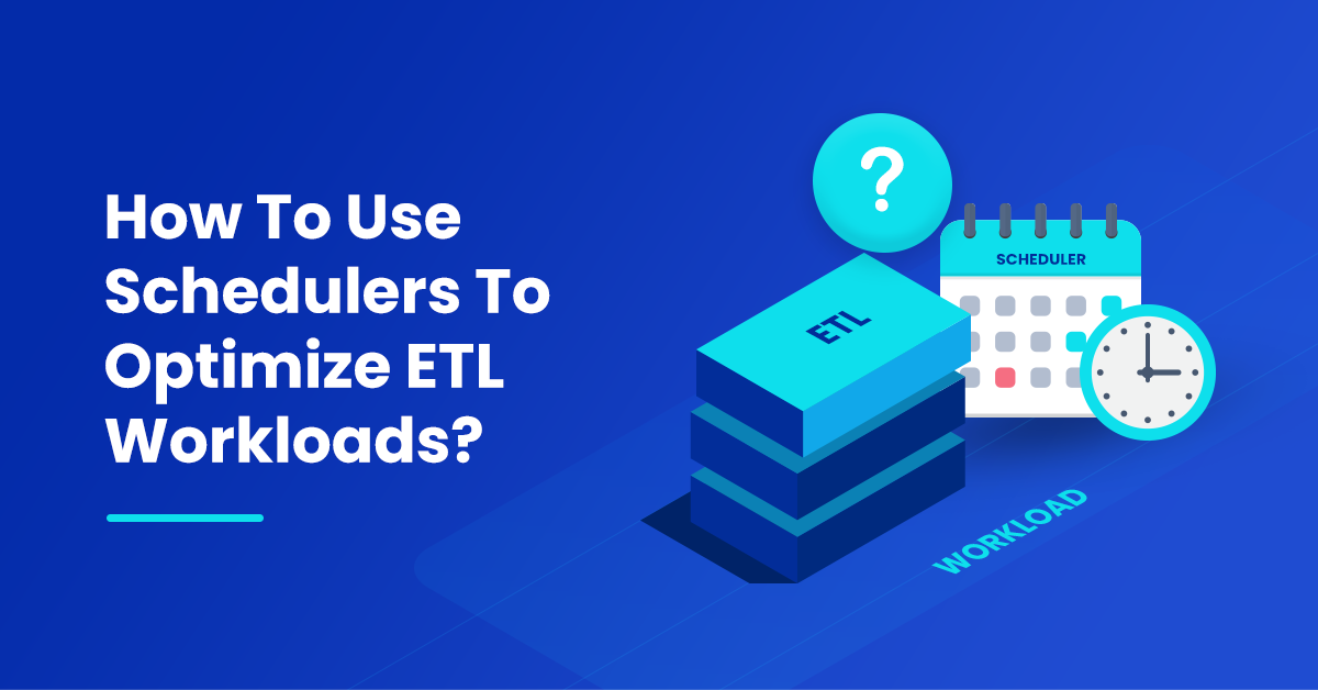 How to use schedulers to optimize ETL workloads