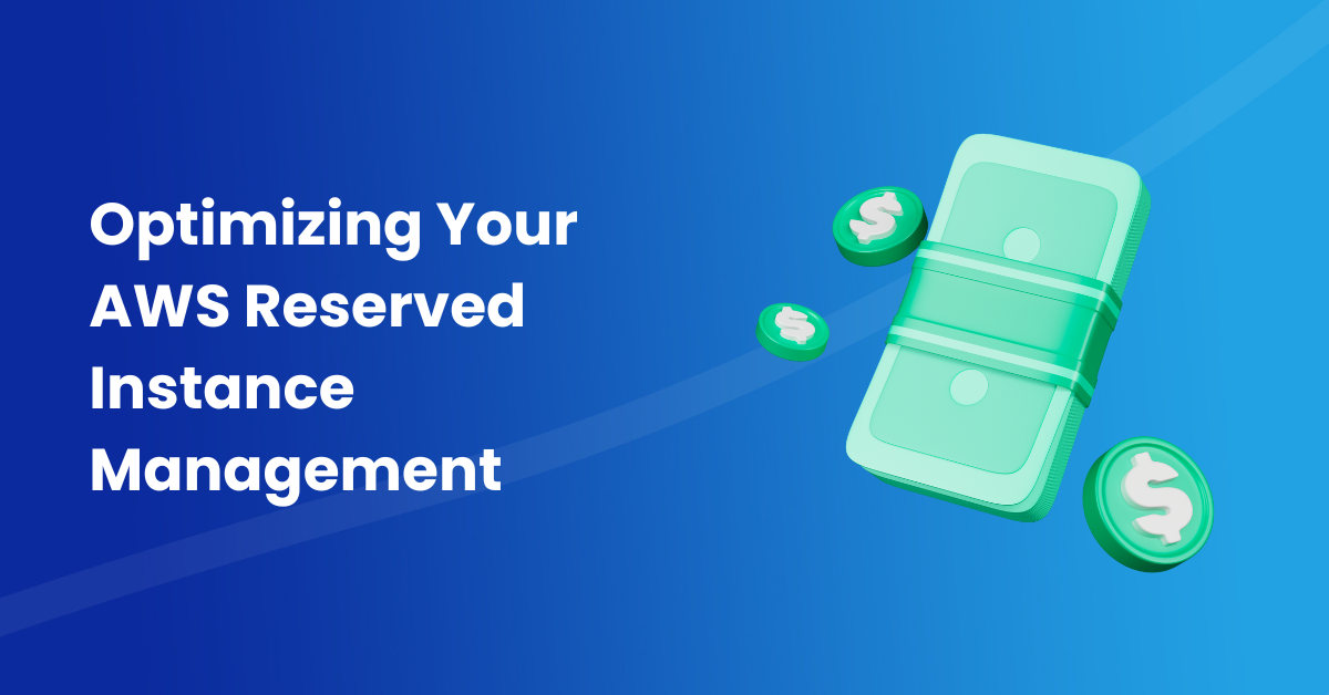 Optimizing Your AWS Reserved Instance Management Optimizing Your AWS Reserved Instance Management
