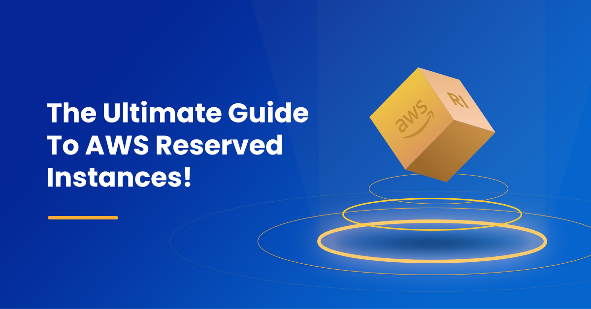 The Ultimate Guide To AWS Reserved Instances!