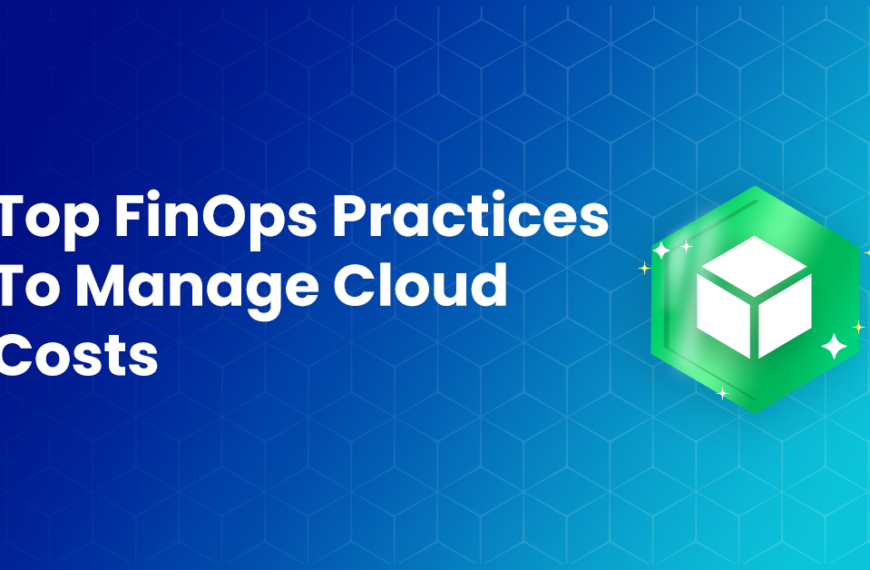 Top FinOps Practices To Effectively Manage Cloud Costs