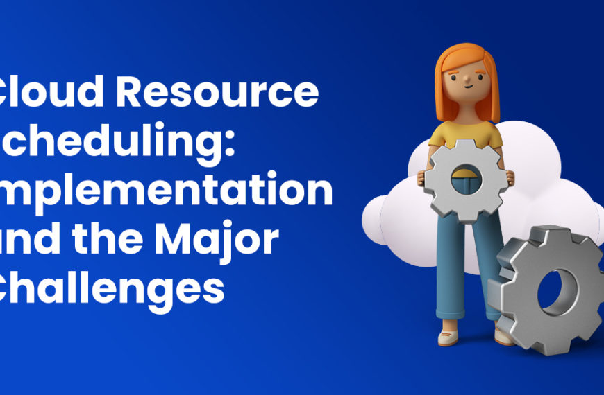 Cloud Resource Scheduling: Implementation and the Major Challenges