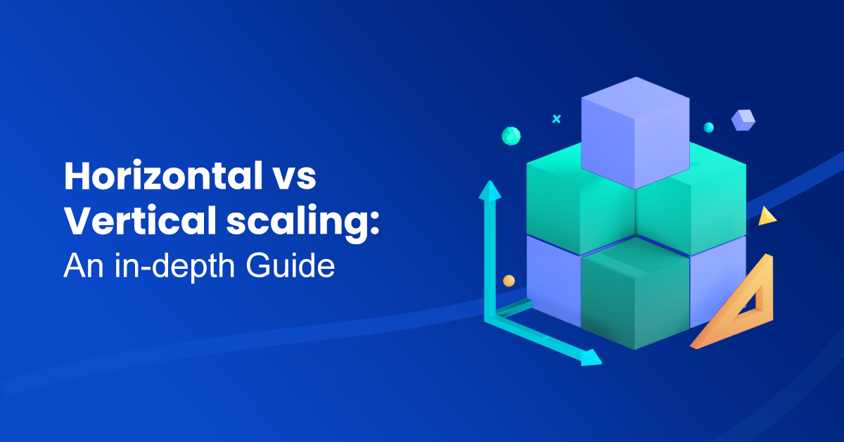 Horizontal vs Vertical scaling An in-depth Guide