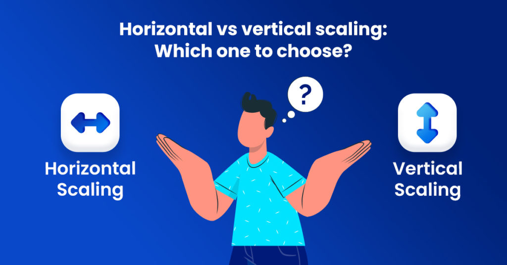 Horizontal vs Vertical Scaling: Which one to choose?