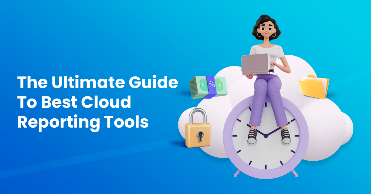 The Ultimate Guide To Best Cloud Reporting Tools