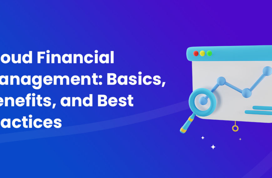 Cloud Financial Management: Basics, Benefits, and Best Practices