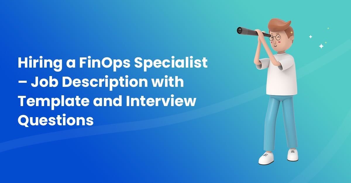 Hiring a FinOps Specialist Job Description with Template and Interview Questions