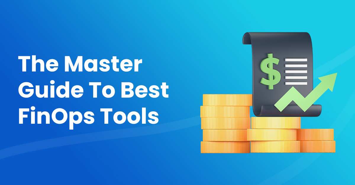 The Master Guide To Best FinOps Tools