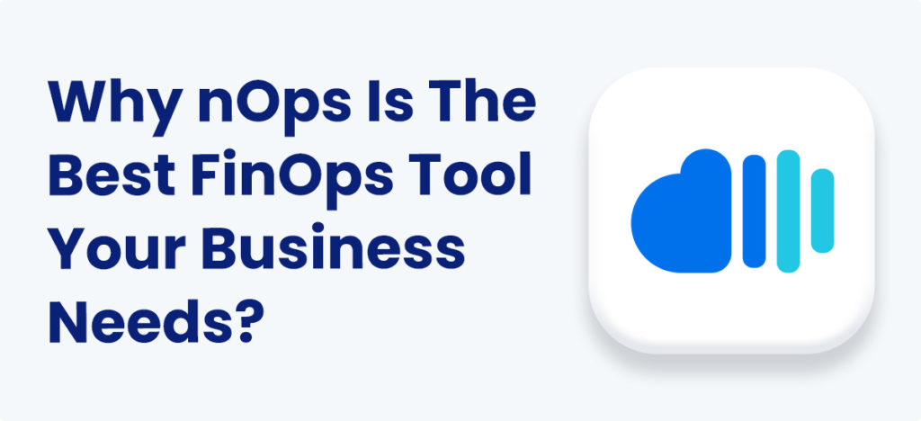 Why-nOps-Is-The-Best-FinOps-Tool-Your-Business-Needs