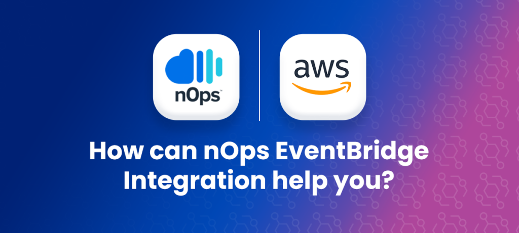 How can nOps EventBridge Integration help you