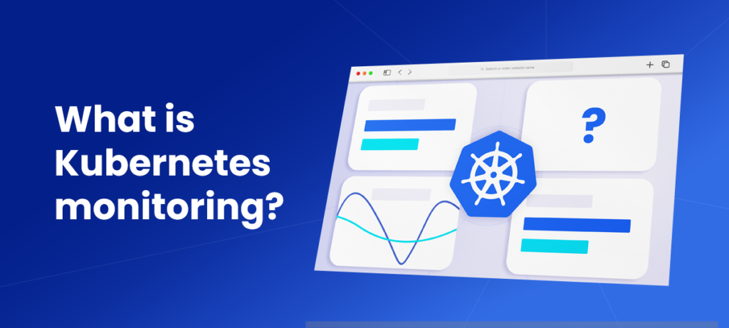 What is Kubernetes Monitoring ?