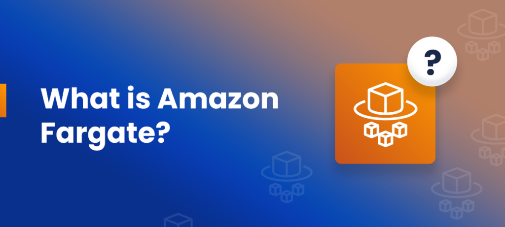What is Amazon Fargate?