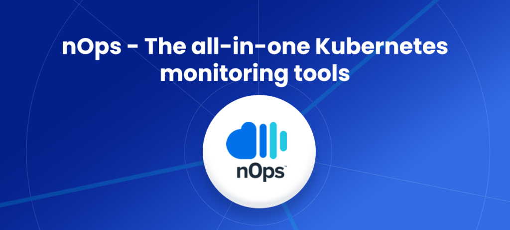 nOps - The all-in-one Kubernetes monitoring tools