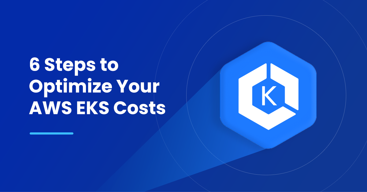 6 Steps to Optimize Your AWS EKS Costs