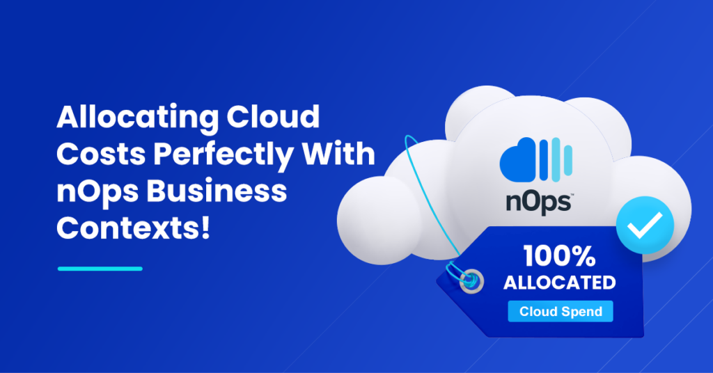 Allocating Cloud Costs Perfectly With nOps Business Contexts