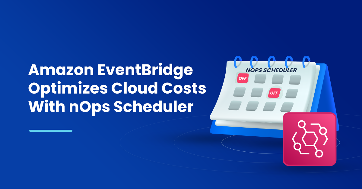 Amazon Eventbridge optimizes cloud costs with nOps scheduler (1)
