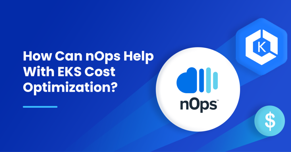 How Can nOps Help With EKS Cost Optimization?