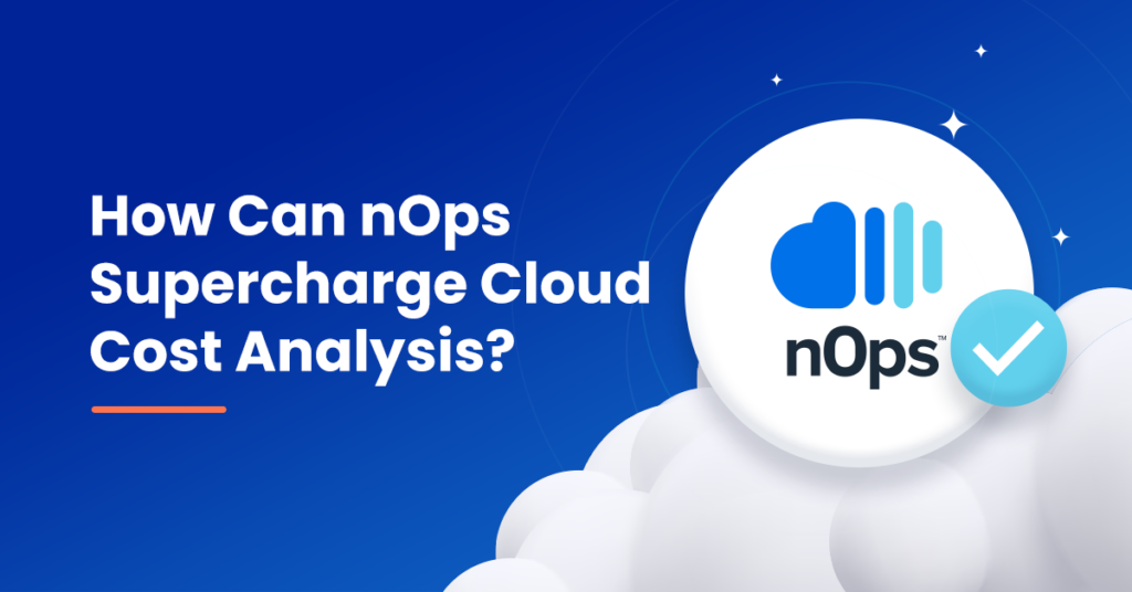 How Can nOps Supercharge Cloud Cost Analysis?
