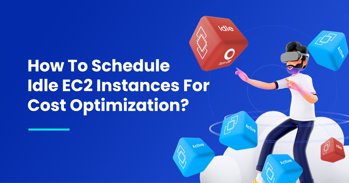 How To Schedule Idle EC2 Instances For Cost Optimization How To Schedule Idle EC2 Instances For Cost Optimization