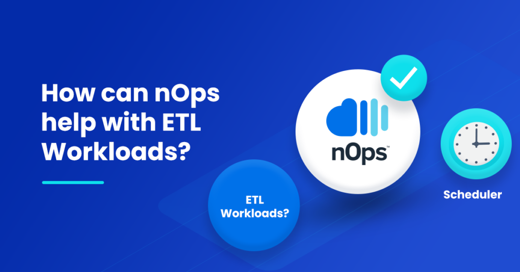 How can nOps help with ETL Workloads