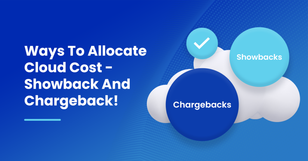 Ways To Allocate Cloud Cost - Showback And Chargeback