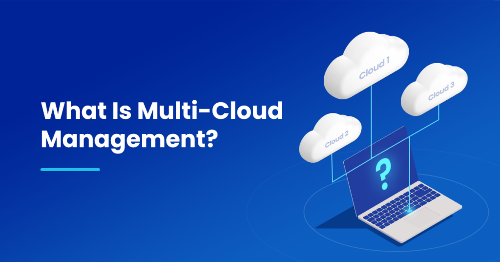 What Is Multi-Cloud Management