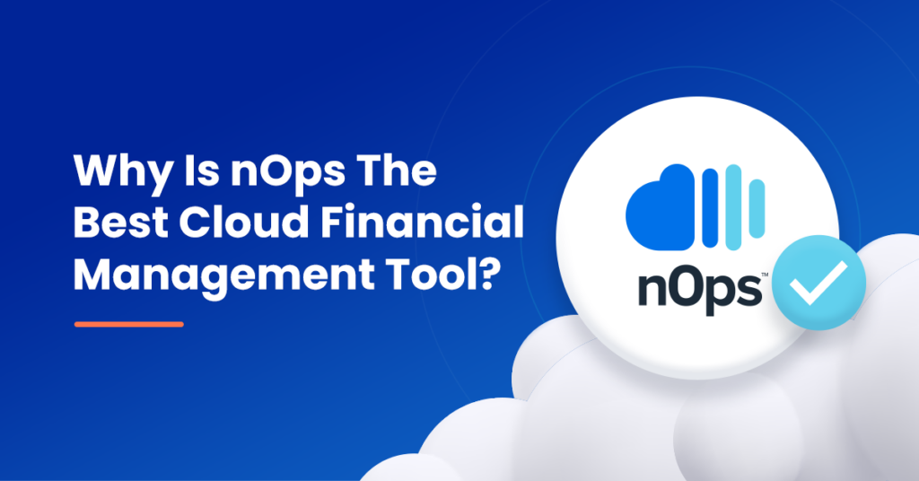 Why Is nOps The Best Cloud Financial Management Tool