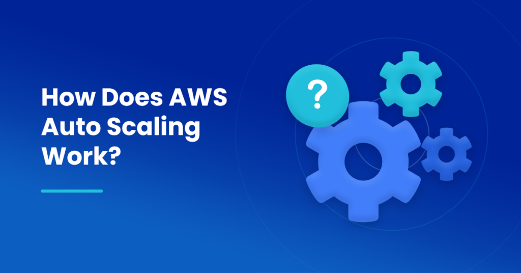 How Does AWS Auto Scaling Work?