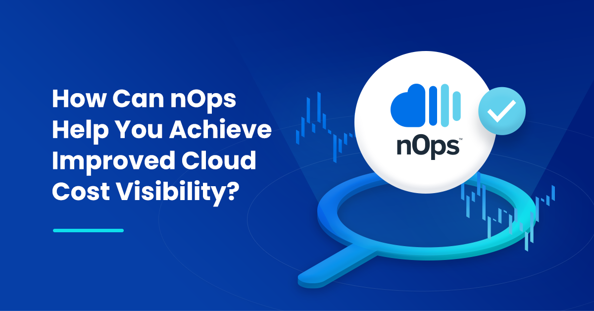 How can nOps help you achieve improved cloud cost visibility