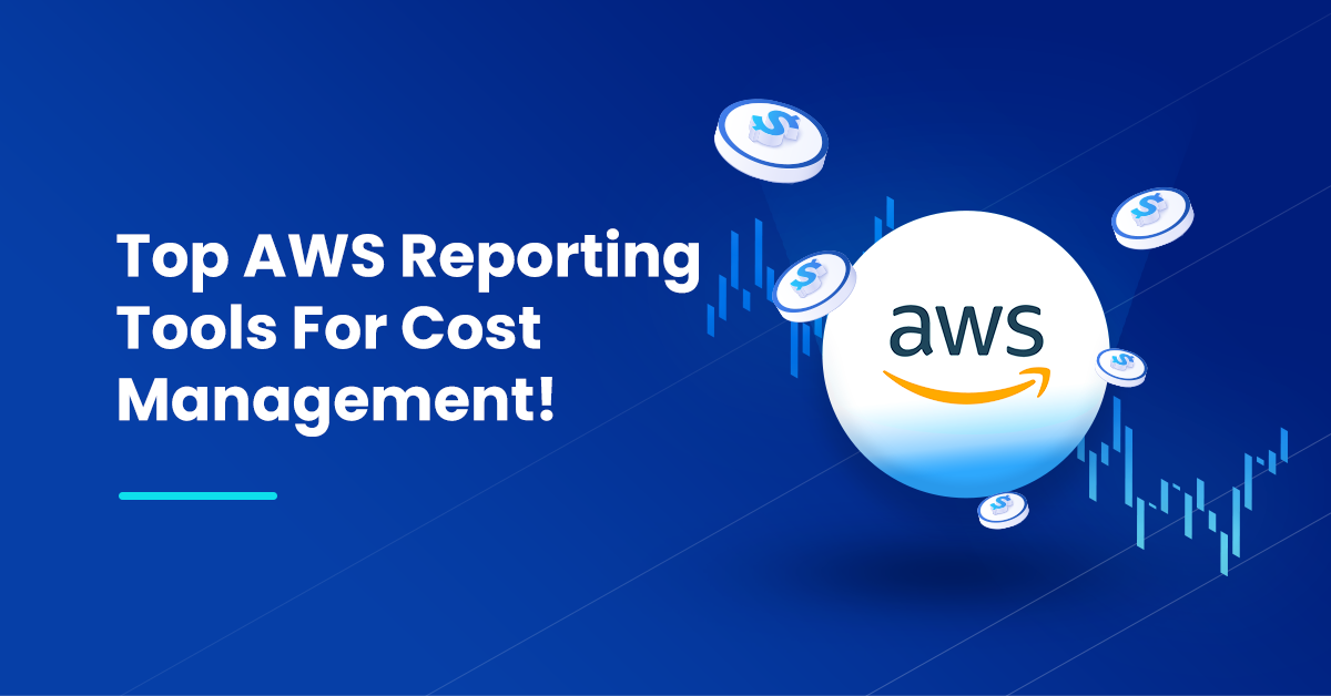 Top AWS Reporting Tools For Cost Management!