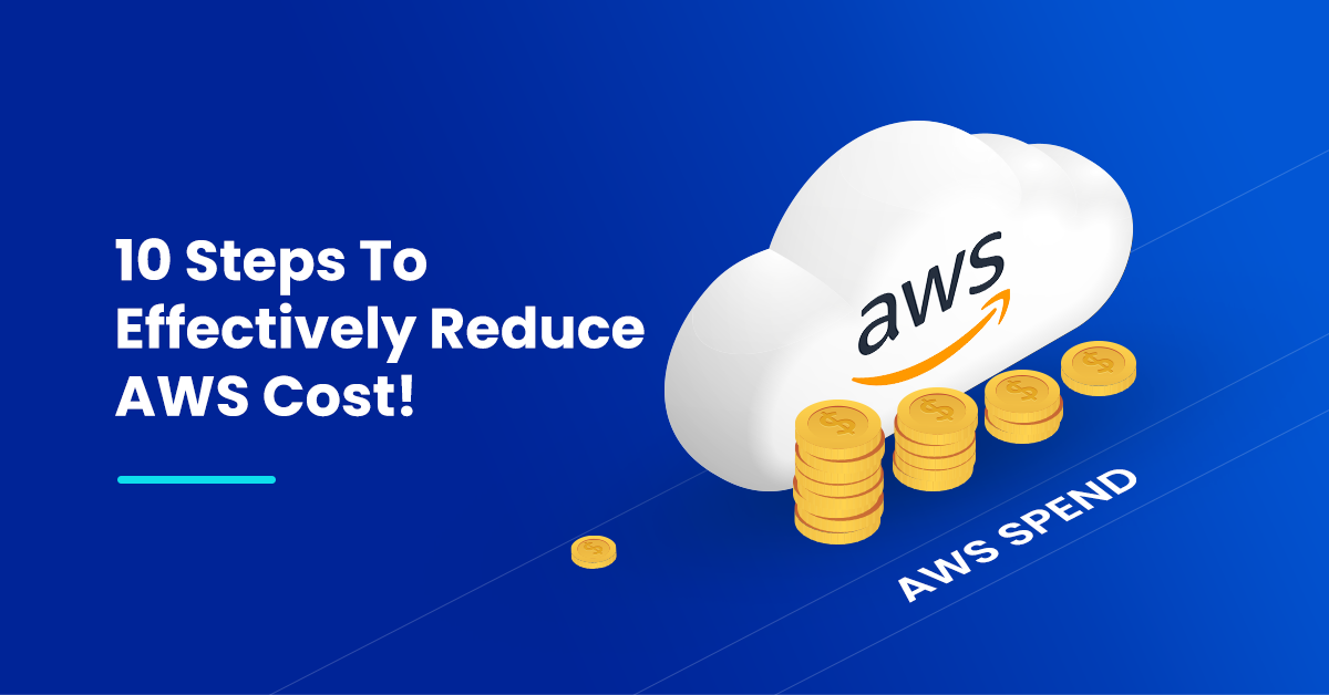 10 Steps To Effectively Reduce AWS Cost!