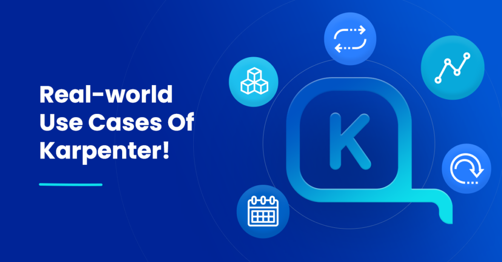 Real-world Use Cases Of Karpenter! Real-world Use Cases Of Karpenter!