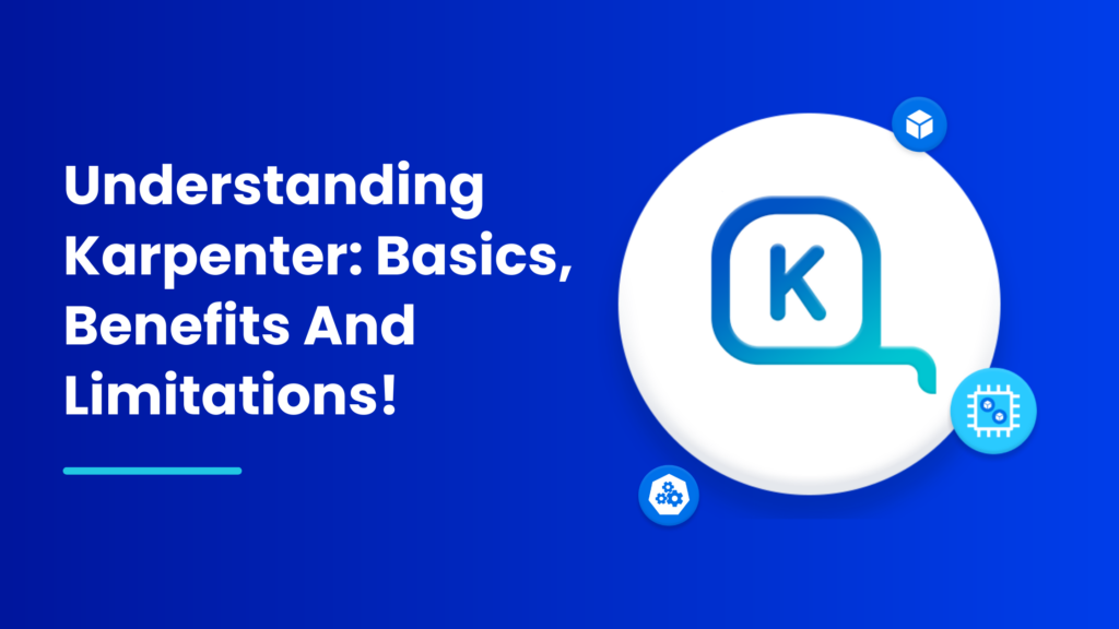 Understanding Karpenter Basics, Benefits And Limitations! (1) Understanding Karpenter Basics, Benefits And Limitations! (1)