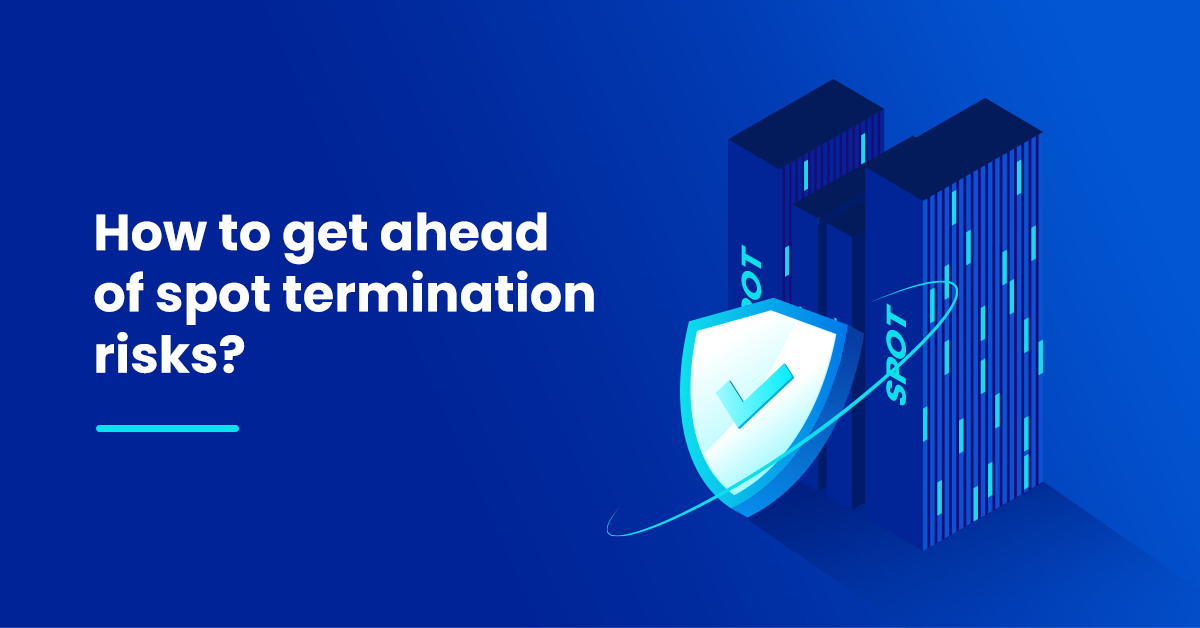 How to get ahead of spot termination risks?