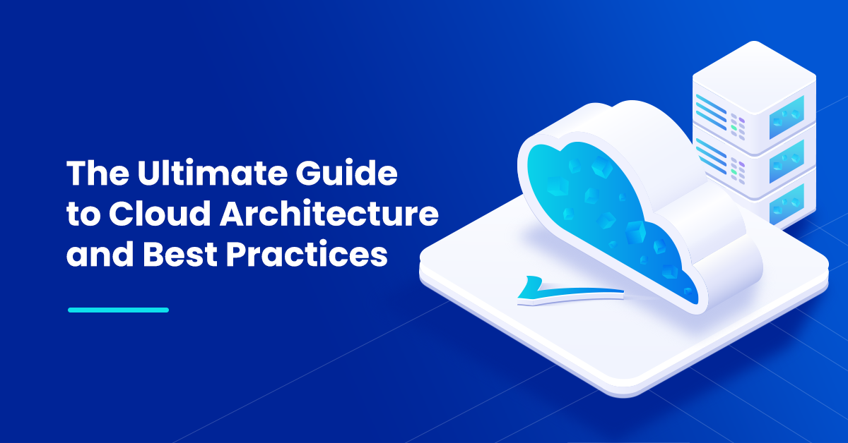 The Ultimate Guide to Cloud Architecture and Best Practices