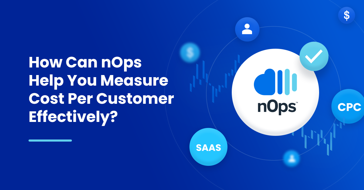 How can nOps help you measure cost per customer effectively