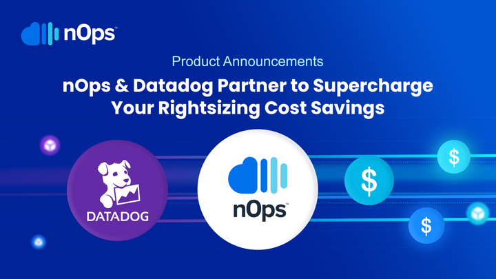 nOps & Datadog Partner to Supercharge your Rightsizing Cost Savings