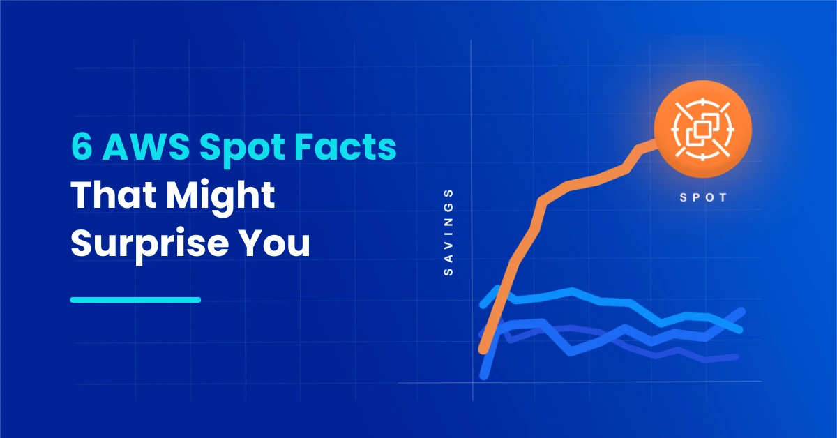 6 AWS Spot Facts That Might Surprise You
