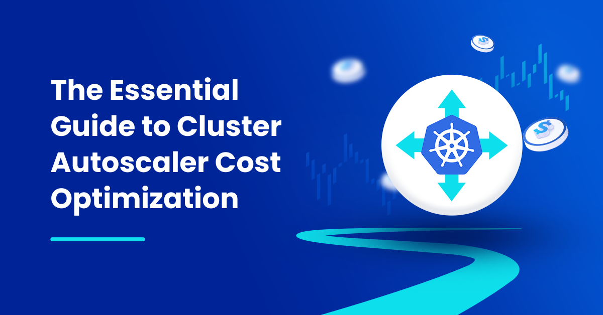 Featured image for the blog titled “The Essential Guide to Cluster Autoscaler Cost Optimization”