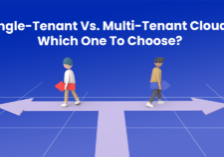 Single-Tenant Vs. Multi-Tenant Cloud: Which One To Choose?